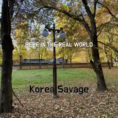 Here In the Real World - Single by Korea Savage album reviews, ratings, credits