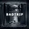 Badtrip - Single album lyrics, reviews, download