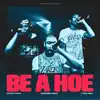 Be a Hoe (feat. Yung Nell, CincoMillionz & Colby Ca$h) - Single album lyrics, reviews, download