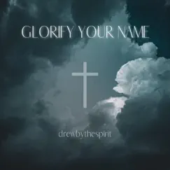 Glorify Your Name - Single by Drew by the Spirit album reviews, ratings, credits