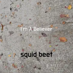 I'm a Believer - Single by Squid beet album reviews, ratings, credits