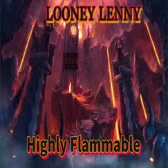 Highly Flammable (feat. Kaos Anubis) - Single by Looney Lenny album reviews, ratings, credits