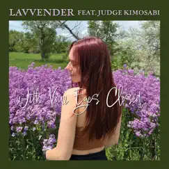 With Your Eyes Closed (feat. Judge Kimosabi) - Single by Lavvender album reviews, ratings, credits