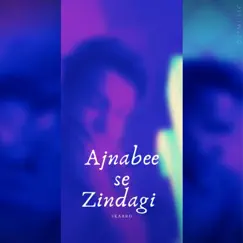 Ajnabee se Zindagi Song Lyrics