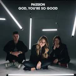 God, You're So Good (Radio Version) [feat. Melodie Malone] - Single by Passion & Kristian Stanfill album reviews, ratings, credits