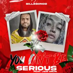 You Can't Be Serious (feat. Jem Orun) [Explicit Version] - Single by BillZBondZ album reviews, ratings, credits