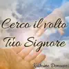 Cerco il volto Tuo Signore - Single album lyrics, reviews, download