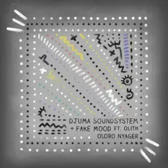 Oloro Nyager (feat. Olith) - Single by Djuma Soundsystem & Fake Mood album reviews, ratings, credits