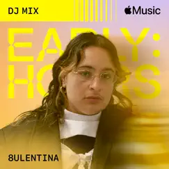 Early Hours (DJ Mix) by 8ULENTINA album reviews, ratings, credits