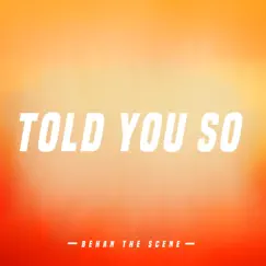 Told You So - Single by Behan the Scene album reviews, ratings, credits