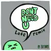 Don't Need U (Late Remix) - Single album lyrics, reviews, download