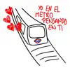 Yo en el Metro Pensando en Ti - Single album lyrics, reviews, download