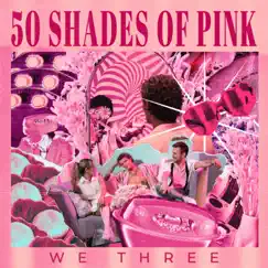 50 Shades of Pink - Single by We Three album reviews, ratings, credits