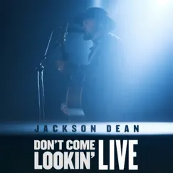 Don't Come Lookin' (Live) - EP by Jackson Dean album reviews, ratings, credits