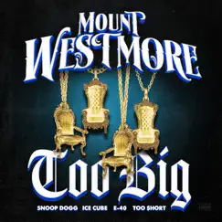 Too Big (feat. P-LO) - Single by MOUNT WESTMORE, Snoop Dogg, Ice Cube, E-40 & Too $hort album reviews, ratings, credits