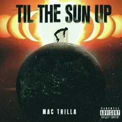 Til the Sun up - Single by Mac Trilla album reviews, ratings, credits