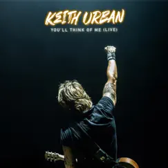 You'll Think Of Me (Live) - Single by Keith Urban album reviews, ratings, credits