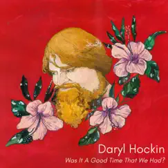 Was It a Good Time That We Had? by Daryl Hockin album reviews, ratings, credits