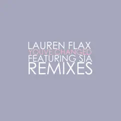 You've Changed (feat. Sia) [Remixes] - EP by Lauren Flax album reviews, ratings, credits