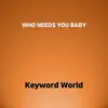 WHO NEEDS YOU BABY - Single album lyrics, reviews, download