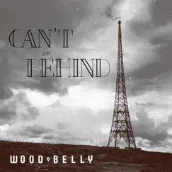 Can't Get Behind - Single by Wood Belly album reviews, ratings, credits