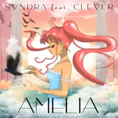 Amelia (feat. Clever) - Single by SVNDRA album reviews, ratings, credits