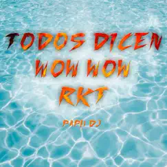 Todos Dicen Wow Wow Rkt - Single by Papu DJ album reviews, ratings, credits
