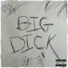 Big Dick - Single album lyrics, reviews, download