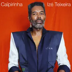 Caipirinha - Single by Izé Teixeira album reviews, ratings, credits
