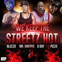 We Keep the Streetz Hot (feat. Bleezo, Pizzo & D Day) - Single by Mr. Swerve album reviews, ratings, credits