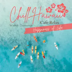 Chill Hawaii:Cafe Relax - Happiness of Life by Waikiki Diamonds album reviews, ratings, credits