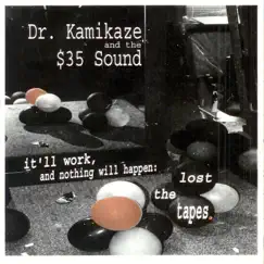 It'll Work, And Nothing Will Happen: The Lost Tapes by Dr. Kamikaze and the $35 Sound album reviews, ratings, credits