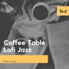 Coffee Table Lofi Jazz - Single album lyrics, reviews, download