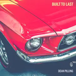 Built To Last - Single by Dean Pilling album reviews, ratings, credits