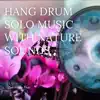 Hang Drum Solo Music with Nature Sounds album lyrics, reviews, download