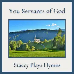 You Servants of God - Single by Stacey Plays Hymns album reviews, ratings, credits