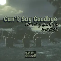 Can't Say Goodbye (feat. Konan & Jucbeatz) Song Lyrics