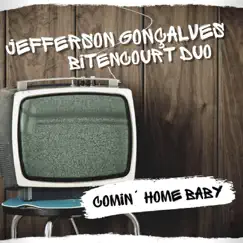 Comin' Home Baby - Single by Jefferson Gonçalves & Bitencourt Duo album reviews, ratings, credits