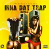 Inna Dat Trap - Single album lyrics, reviews, download