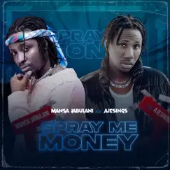 Spray Me Money (feat. Ajesings) - Single by Mansa Jabulani album reviews, ratings, credits