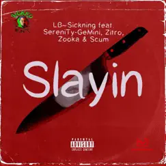 Slayin (feat. Zitro, Scum, SereniTy-GeMini & Zooka) - Single by LB~Sickning album reviews, ratings, credits