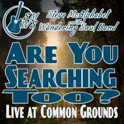 Are You Searching Too? (Live at Common Grounds) - Single by Steve McAlphabet and The Wandering Soul Band album reviews, ratings, credits