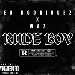 RUDE BOY (feat. WAZ) - Single by Ed Rodriguez album reviews, ratings, credits