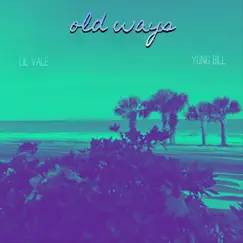 Old Ways (feat. Yung Bill) - Single by Lil Vale album reviews, ratings, credits