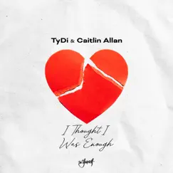 I Thought I Was Enough - Single by TyDi & Caitlin Allan album reviews, ratings, credits