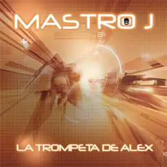 La trompeta de Alex - EP by Mastro J album reviews, ratings, credits