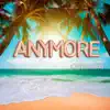 Anymore (Radio Edit) - Single album lyrics, reviews, download