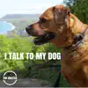 I Talk To My Dog - Single album lyrics, reviews, download