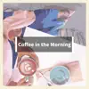 Coffee in the Morning album lyrics, reviews, download