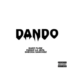 DANDO (feat. Franyer Beatz) - Single by Kazz Flow, Farah La Jefa & Shecka Sánchez album reviews, ratings, credits